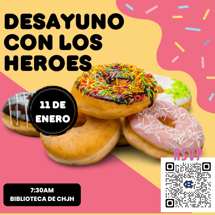 Desayuno con nuestros HEROES, 11 de enero, 2024, a las 7:30am, en la biblioteca de CHJH