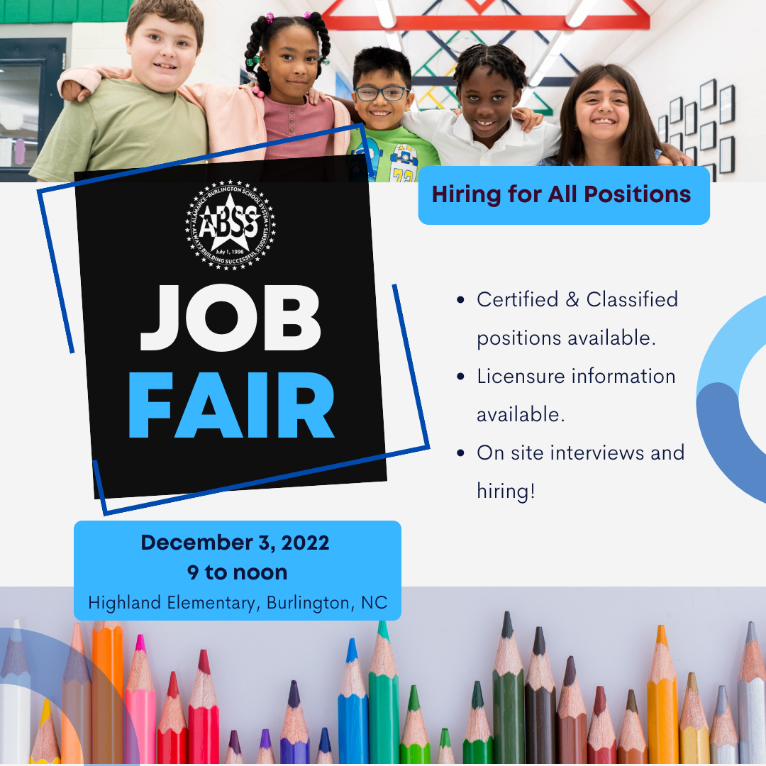 Job Fair poster with the heading Job Fair and the ABSS logo, with text "Hiring for All Positions" and underneath "Certified & Classified positions available. Licensure information available.   On site interviews and hiring!"  At the top is a photograph of five elementary students and at the bottom is the text "December 3, 2022, 9 to Noon, Highland Elementary, Burlington, NC"