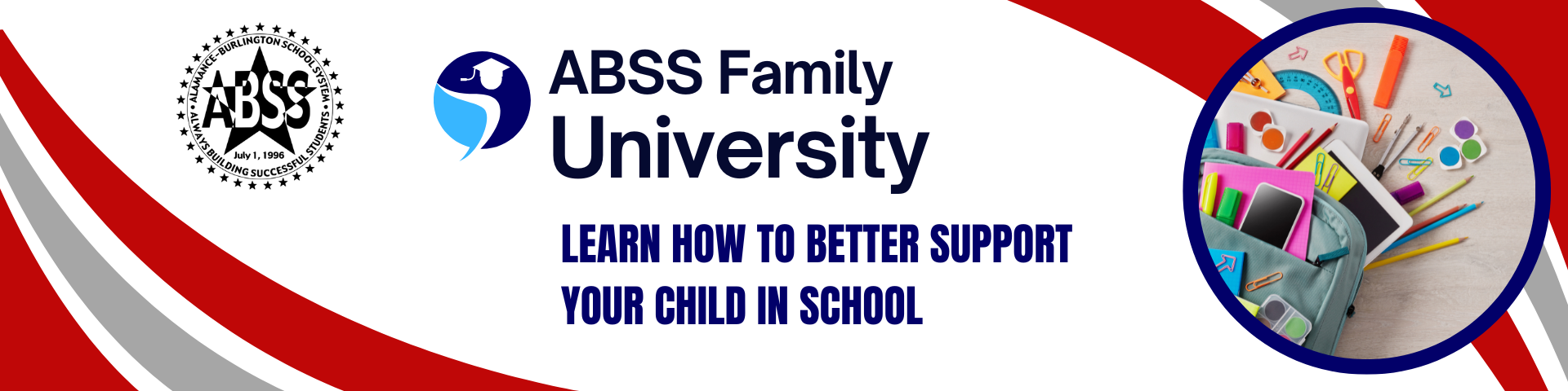 Header image with blue and grey swoosh borders.  A photograph on the right shows a backpack with school supplies spilling out.  ABSS logo is on the left.  Text in middle reads "ABSS Family University" and "Learn How to Support Your Child in School"