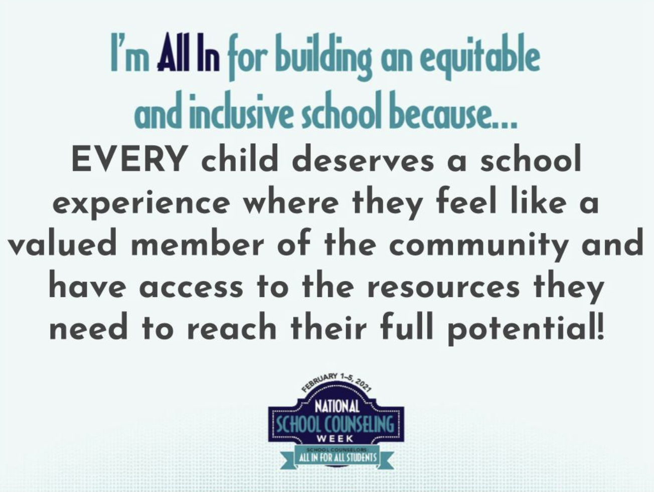 Light blue background with text "I'm all in for building, an equitable, an inclusive school, because… every child deserves a school experience where they feel like a valued member of the community and have access to the resources they need to reach their full potential!"
