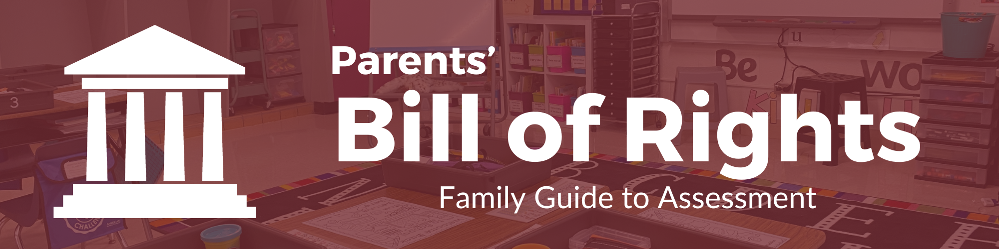 Parents' Bill of Rights Family Guide to Assessment text over burgundy background with faded photograph of a classroom