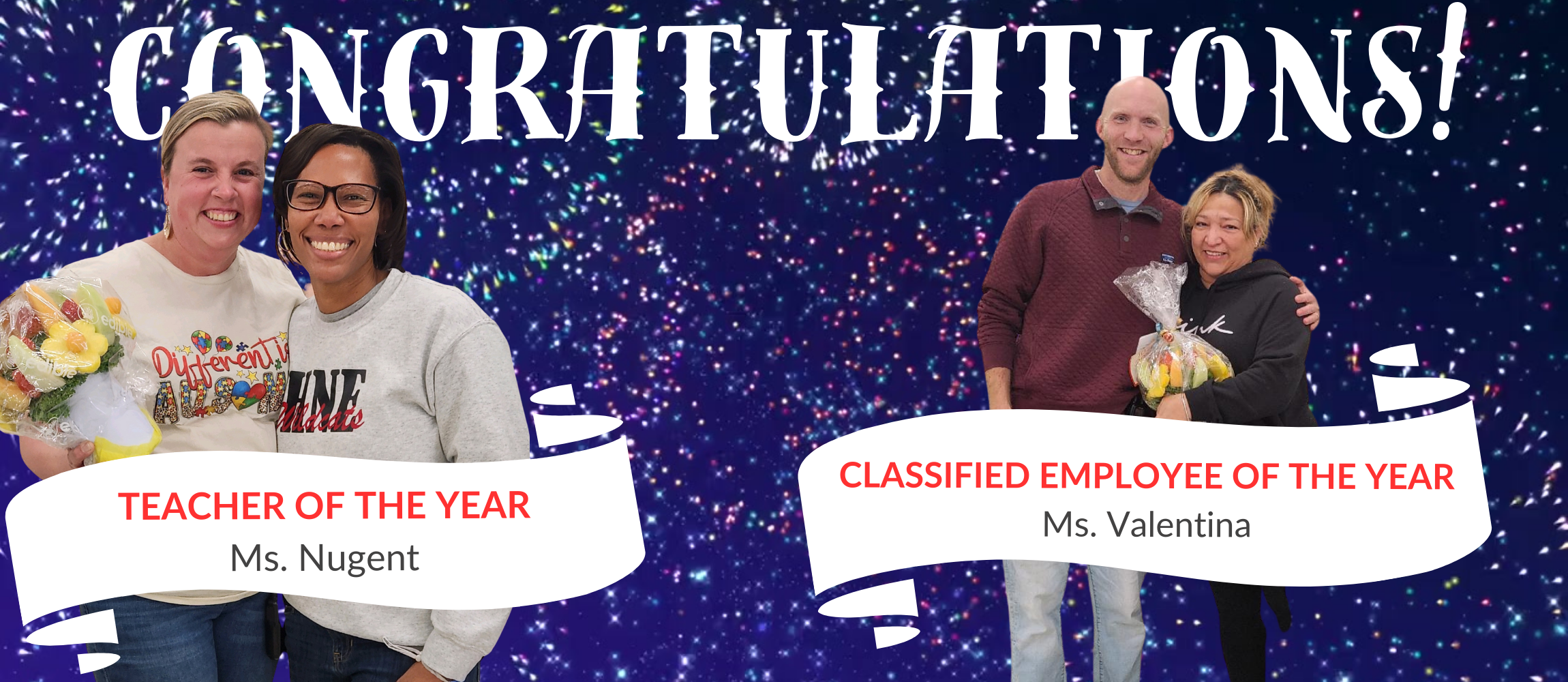 Congratulatory banner recognition the Teacher of the Year Ms. Nugent and Classified Employee of the Year Ms. Valentina