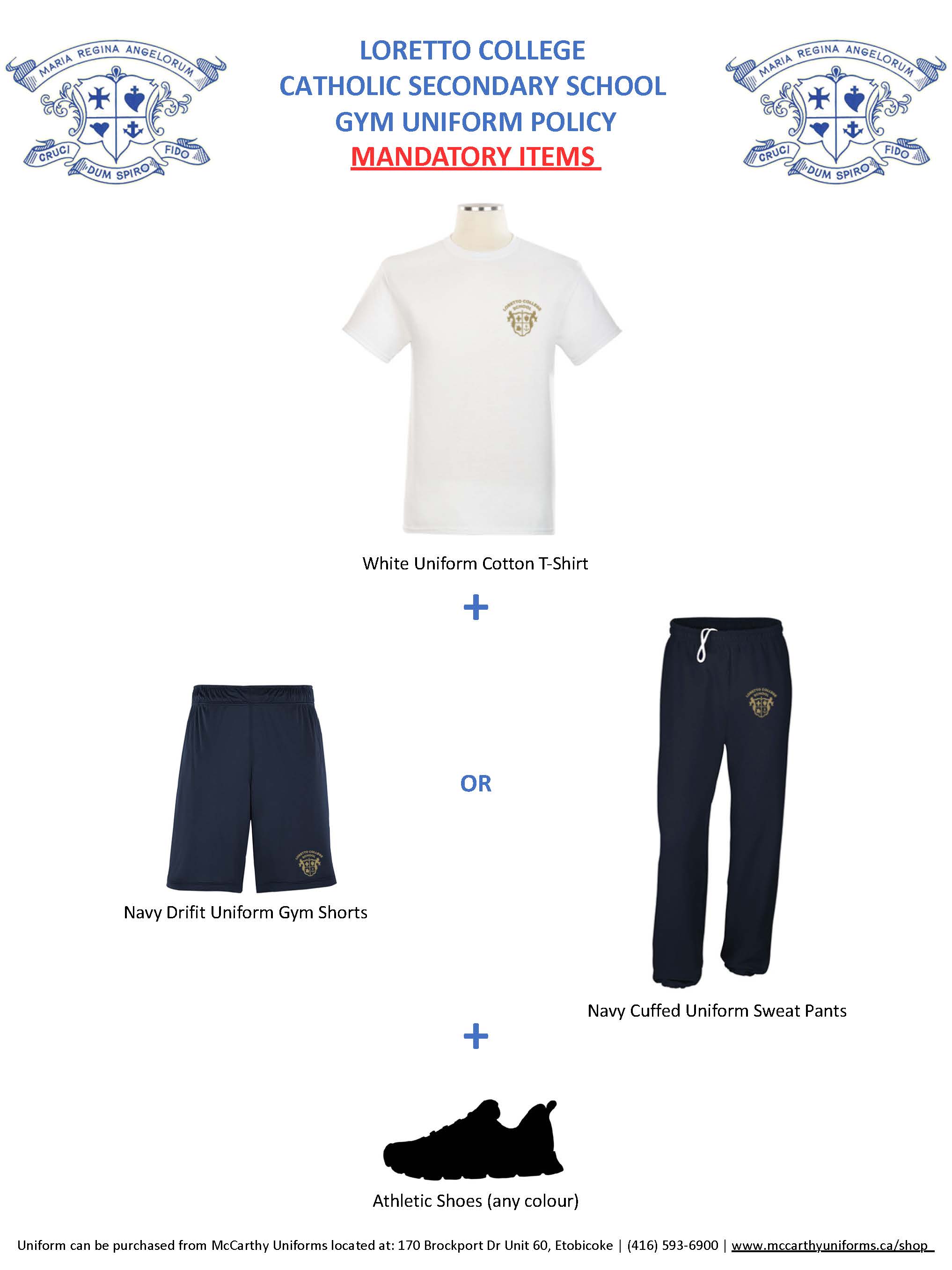 Loretto College Catholic Secondary School Gym Uniform Policy. Mandatory gym uniform consists of a white uniform cotton T-shirt, navy Drift uniform gym shorts or navy cuffed uniform sweat pants, and athletic shoes of any colour. The uniform is available from McCarthy Uniforms.