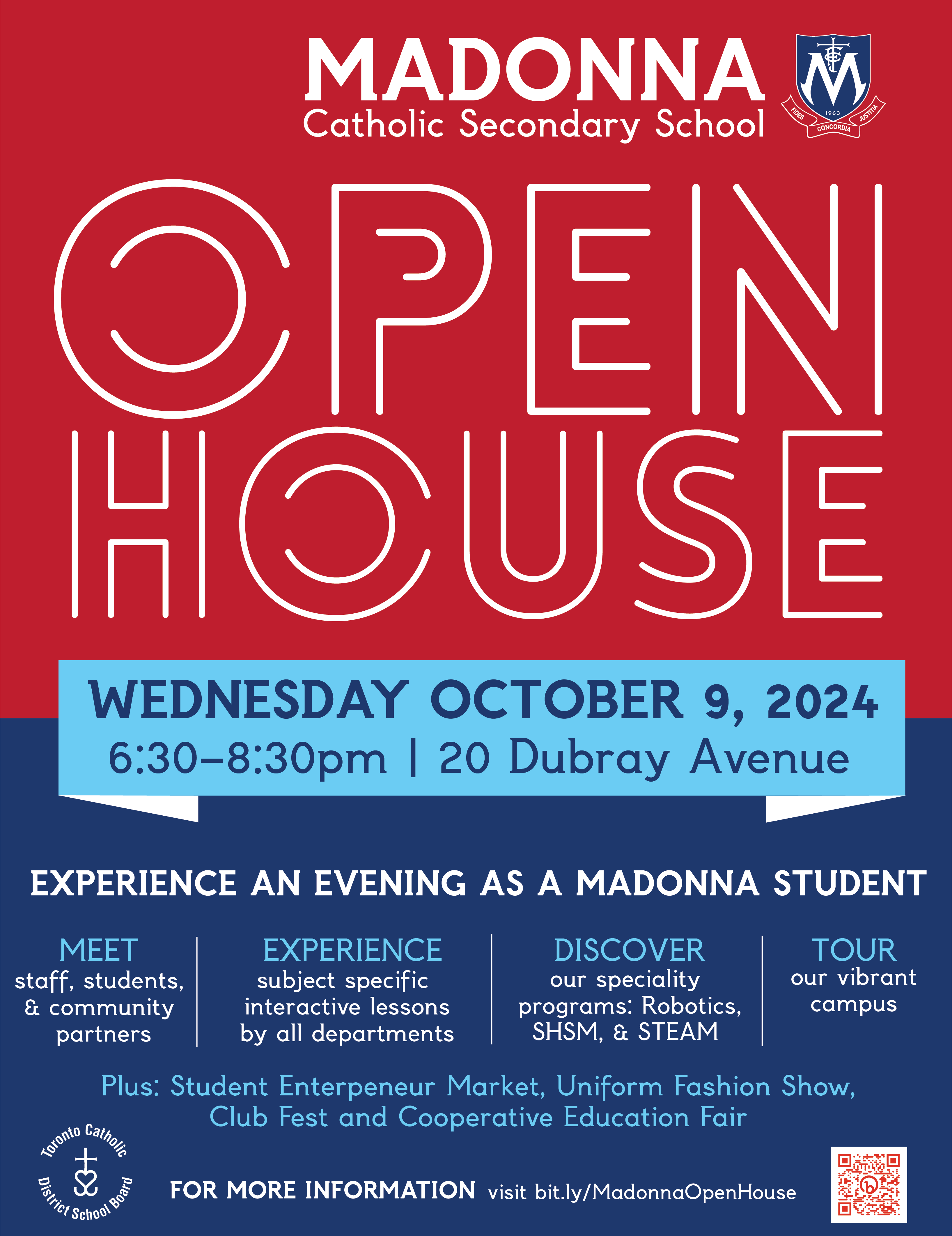 Madonna Catholic Secondary School - Open House - Wednesday, October 9, 2024 - 6:30 to 8:30 PM - 20 Dubray Avenue - Experience an evening as a Madonna student - Meet staff, students, and community partners - Experience subject specific interactive lessons by all departments - Discover our specialty programs: Robotics, SHSM and STEAM - Tour our vibrant campus - Plus: Student Entrepreneur Market, Uniform Fashion Show, Club Fest and Cooperative Education Fair - For more information: visit bit.ly/MadonnaOpenHouse