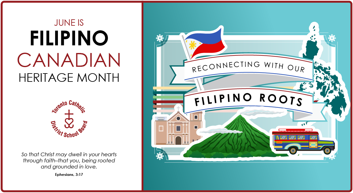 Banner for Filipino Canadian Heritage Month. On the left are the words "JUNE IS FILIPINO CANADIAN HERITAGE MONTH" with the circular TCDSB logo underneath. Below it is the Bible quote "So that Christ may dwell in your hearts through faith - that you, being rooted and grounded in love." from Ephesians 3:17. On the right is a graphic consisting of the San Agustin Church, the Mount Mayon volcano, a vector map of the Philippines, a colourful jeepney bus and the Philippines national flag, with the text "Reconnecting With Our Filipino Roots" above the graphic like a banner.