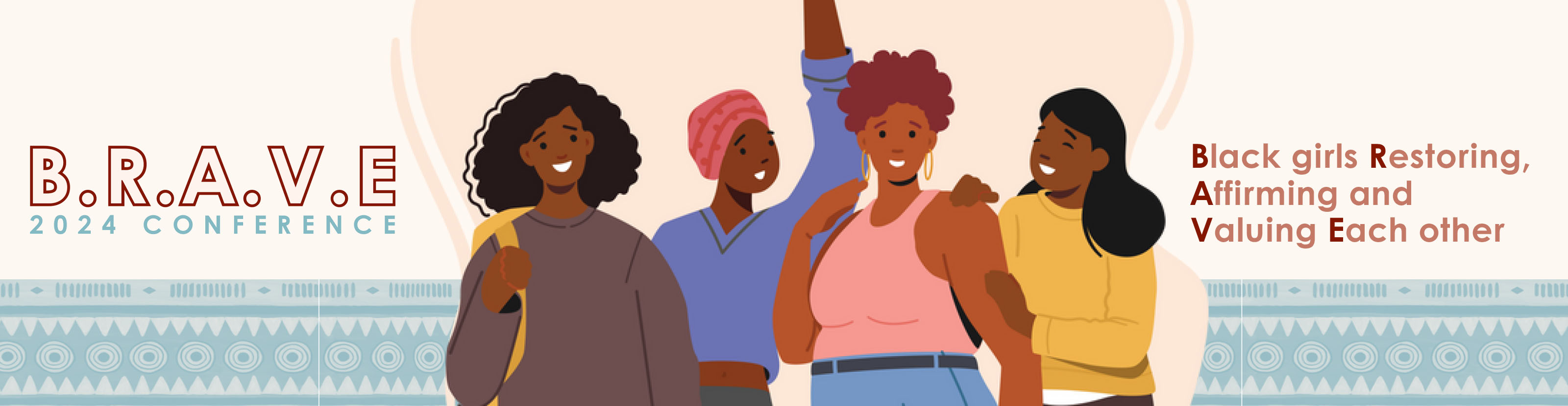 Brave Conference 2024 BANNER - Black girls Restoring Affirming and Valuing Each Other - BRAVE 2024 Conference - For Black girls! There is a clip artwork of four Black girls smiling together.