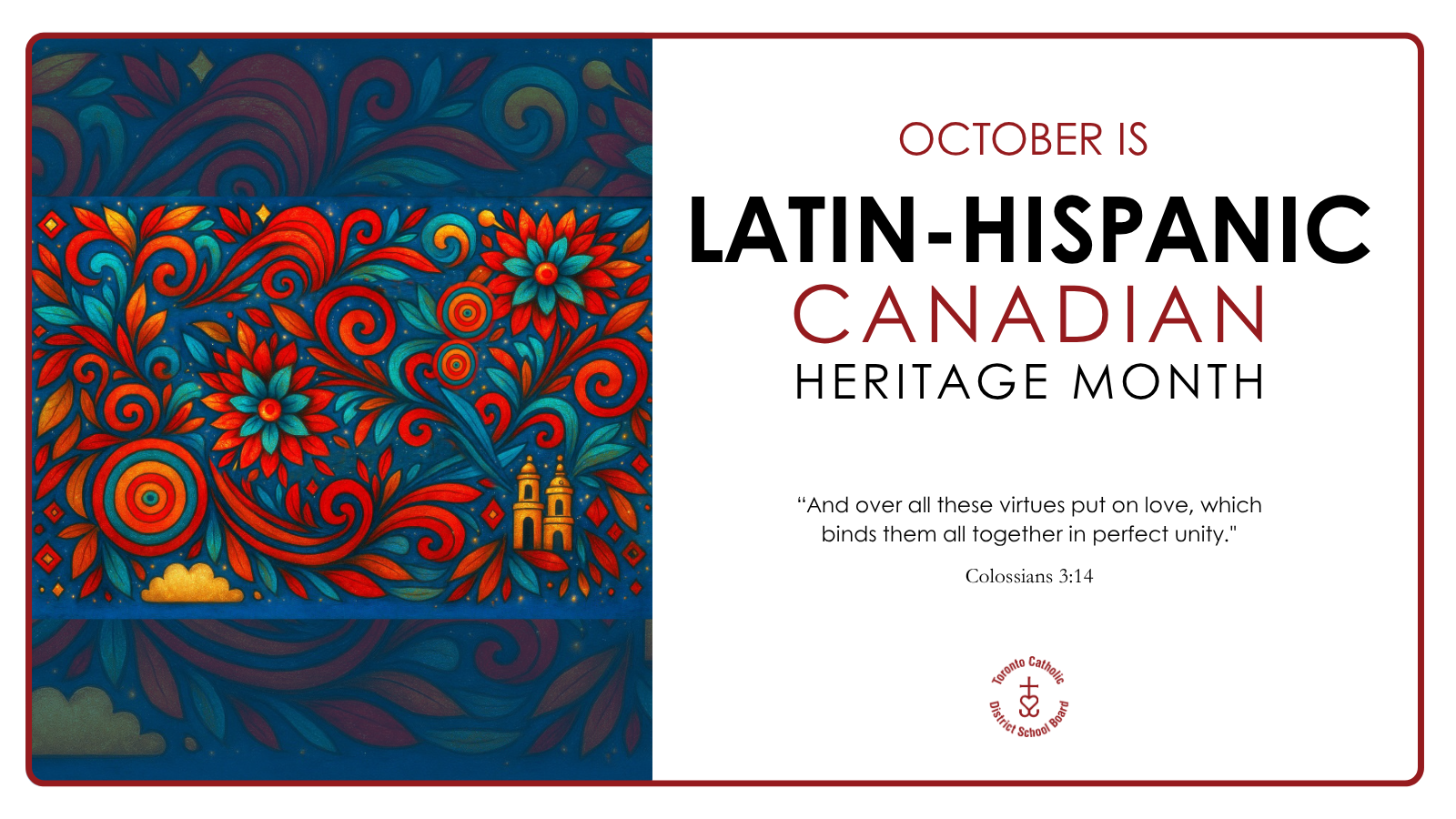 Graphic that says Latin Hispanic Heritage Month along with illustrations related to Latin-Hispanic heritage, along with the quote “And over all these virtues put on love, which binds them all together in perfect unity.”