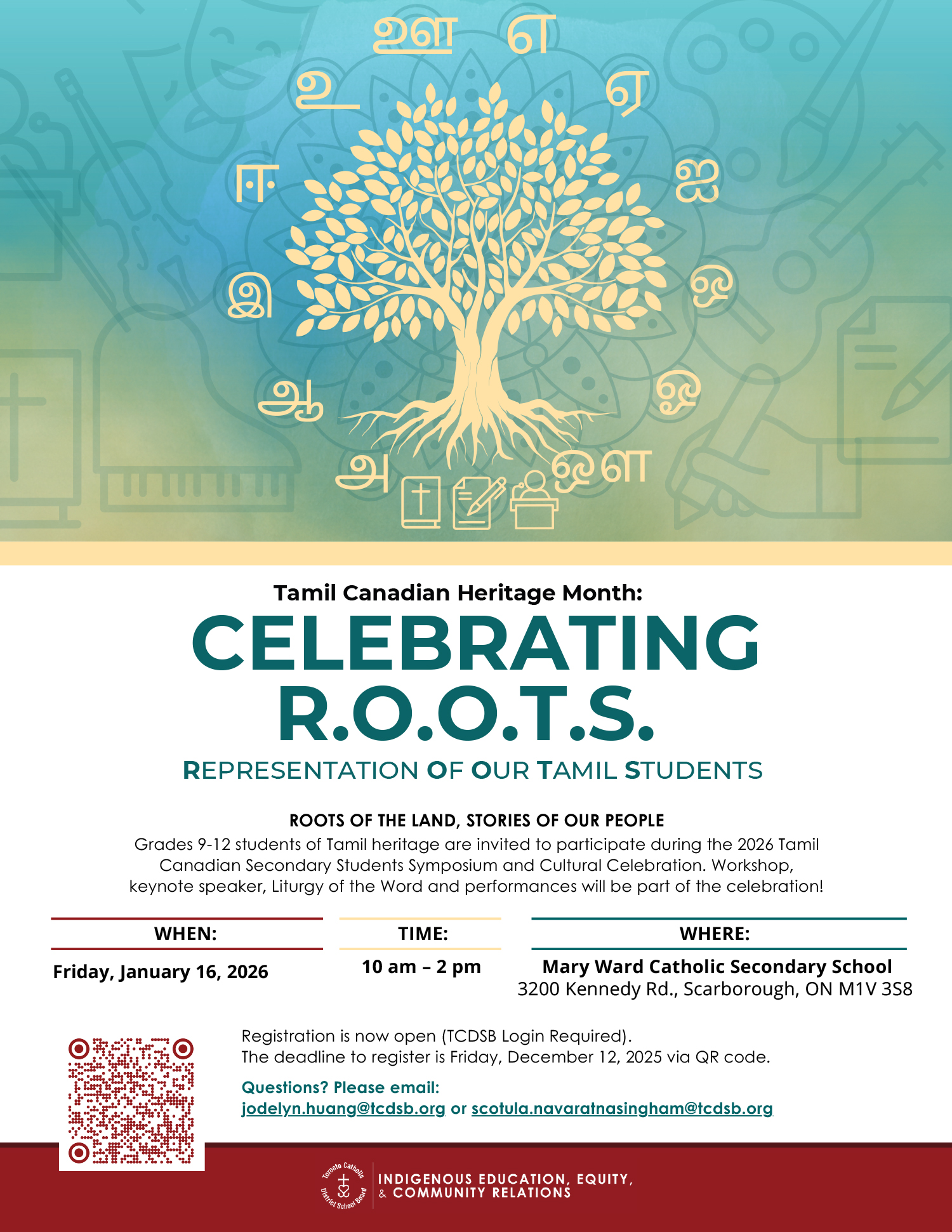 Tamil Canadian Heritage Month - Celebrating Roots - Representation of our Tamil Students - Roots of the Land, Stories of Our People - Grades 9 to 12 students of Tamil heritage are invited to participate during the 2026 Tamil Canadian Secondary Students Symposium and Cultural Celebration. Workshop, keynote speaker, Liturgy of the Word and performances will be part of the celebration! - When: Friday, January 16, 2026 - Time: 10 AM to 2 PM - Where: Mary Ward Catholic Secondary School - 3200 Kennedy Road, Scarborough, ON, M1V 3S8 - Registration is now open (TCDSB Login Required) - The deadline to register is Friday, December 20, 2025 via QR code. Questions? Please email: jodelyn.huang@tcdsb.org or scotula.navaratnasingham@tcdsb.org.