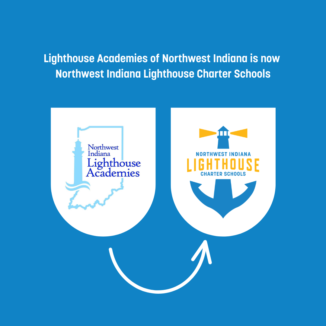 Text saying Lighthouse Academies of Northwest Indiana is now Northwest Indiana Charter School graphic of old logo which is shape  of Indiana with a lighthouse as a border says Northwest Indiana Lighthouse Academies and an arrow showing switch to the new logo with a lighthouse blending into an anchor with the words :Northwest Indiana Lighthouse Charter Schools"