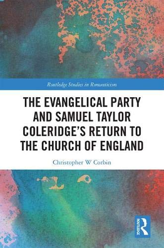 The Evangelical Party and Samuel Taylor Coleridge’s Return to the Church of England (Routledge Studies in Romanticism)