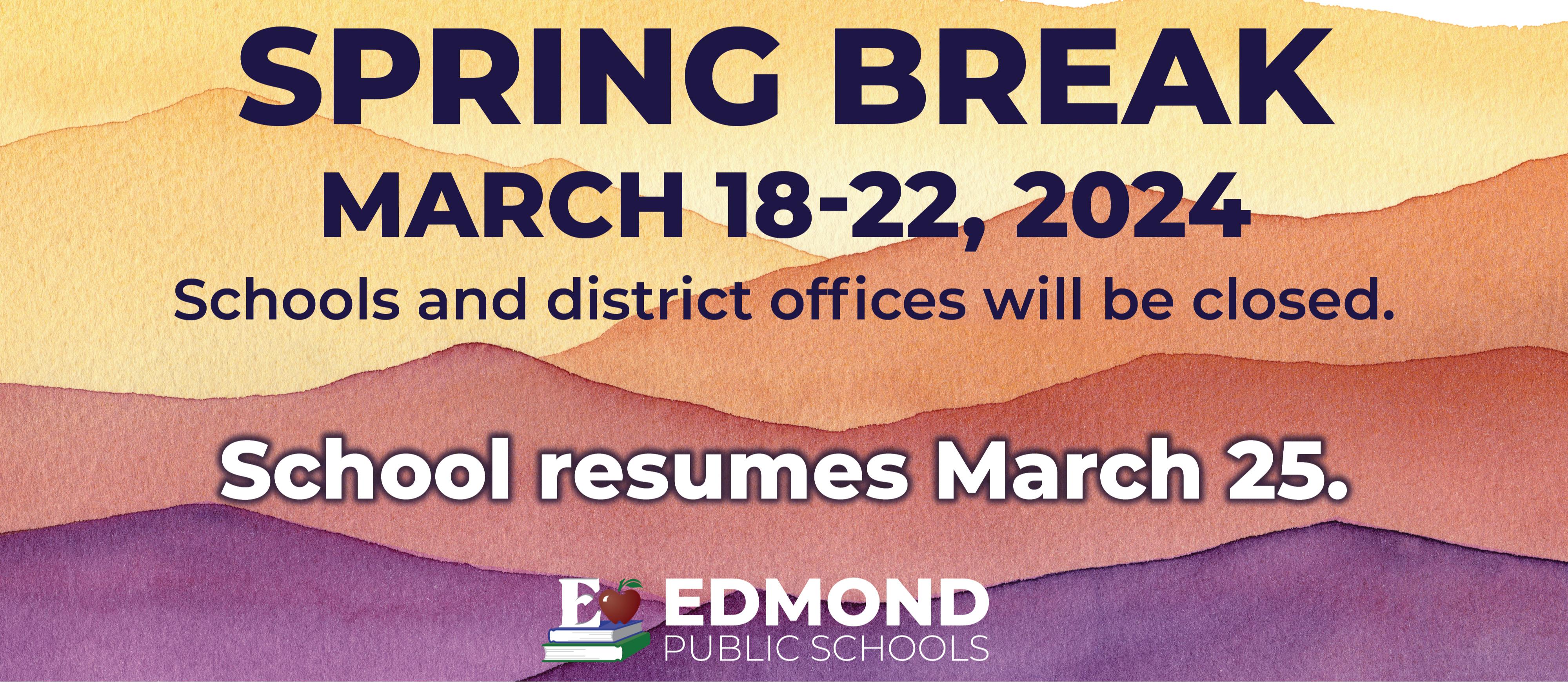 Spring break March 18-22, 2024. Schools and offices will be closed. School resumes March 25. Edmond Public Schools