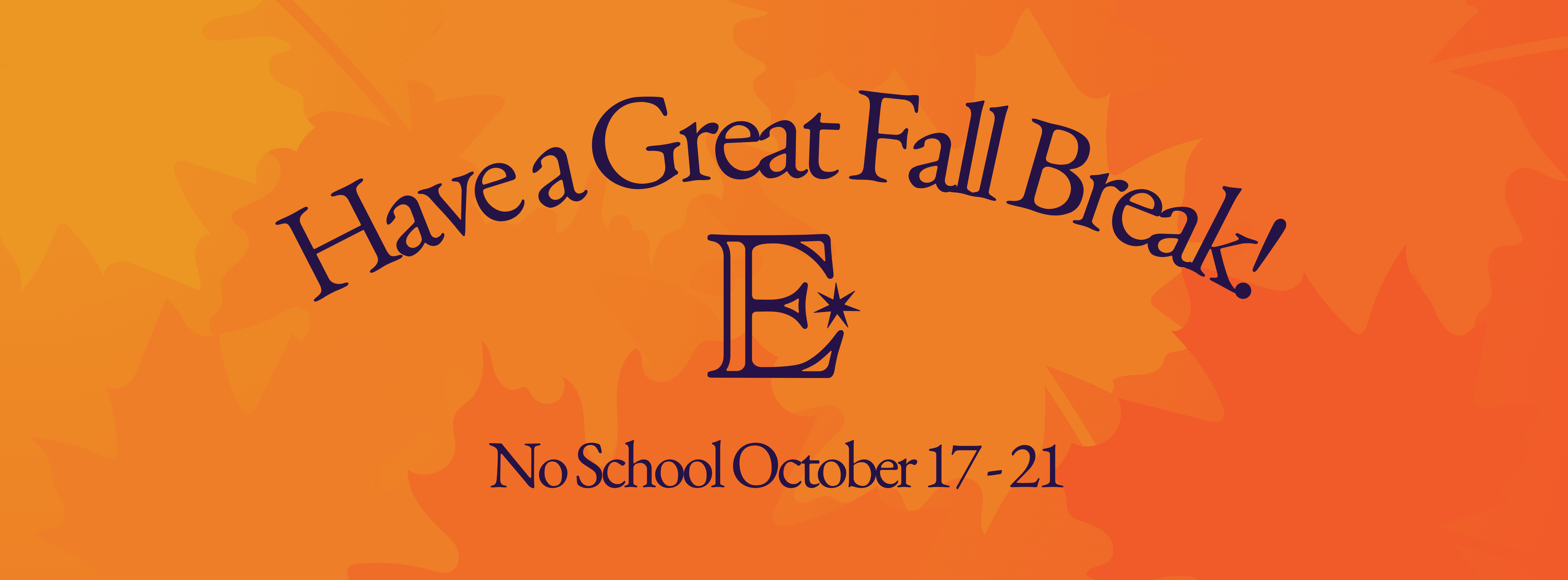 Have a great fall break! No school October 17-21