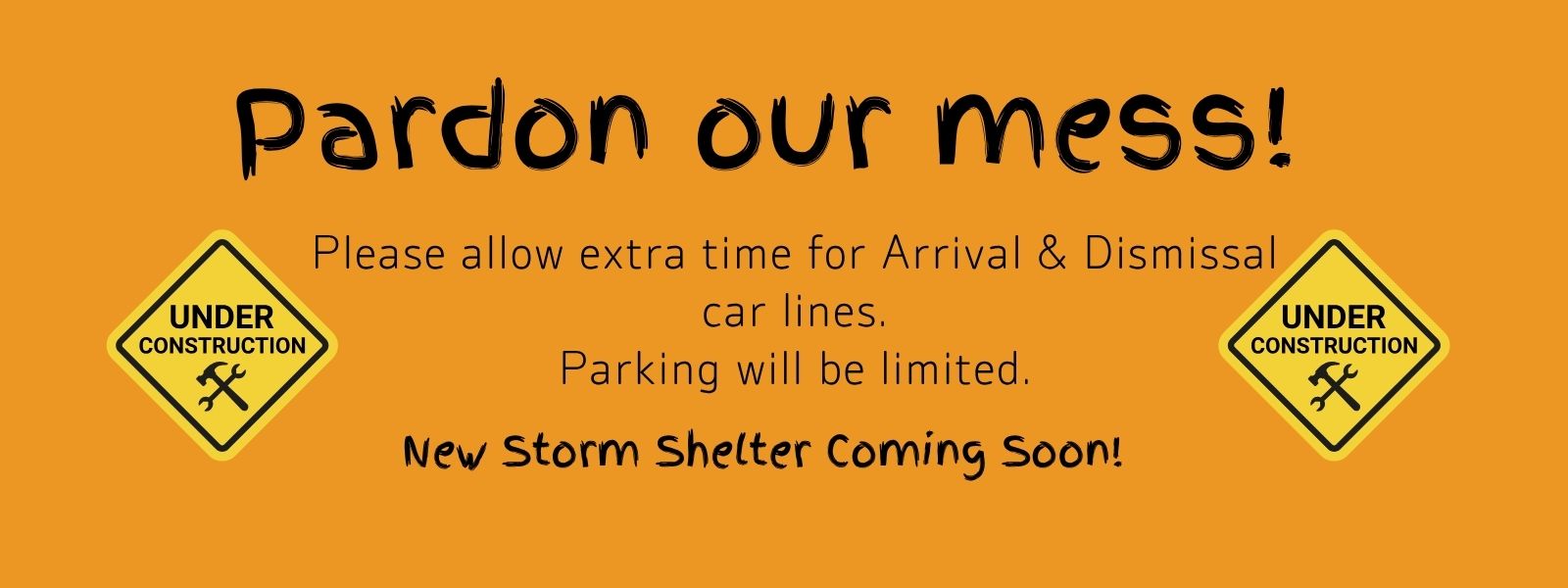 Pardon our mess! Please allow extra time for Arrival &amp; Dismissal car lines. Parking will be limited. New storm shelter coming soon1