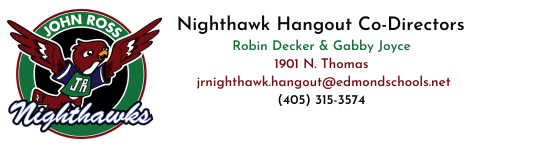 Nighthawk Hangout Robin Decker and Gabby Joyce 1901 N Thomas jrnighthawk.hangout@edmondschools.net (405)315-3574
