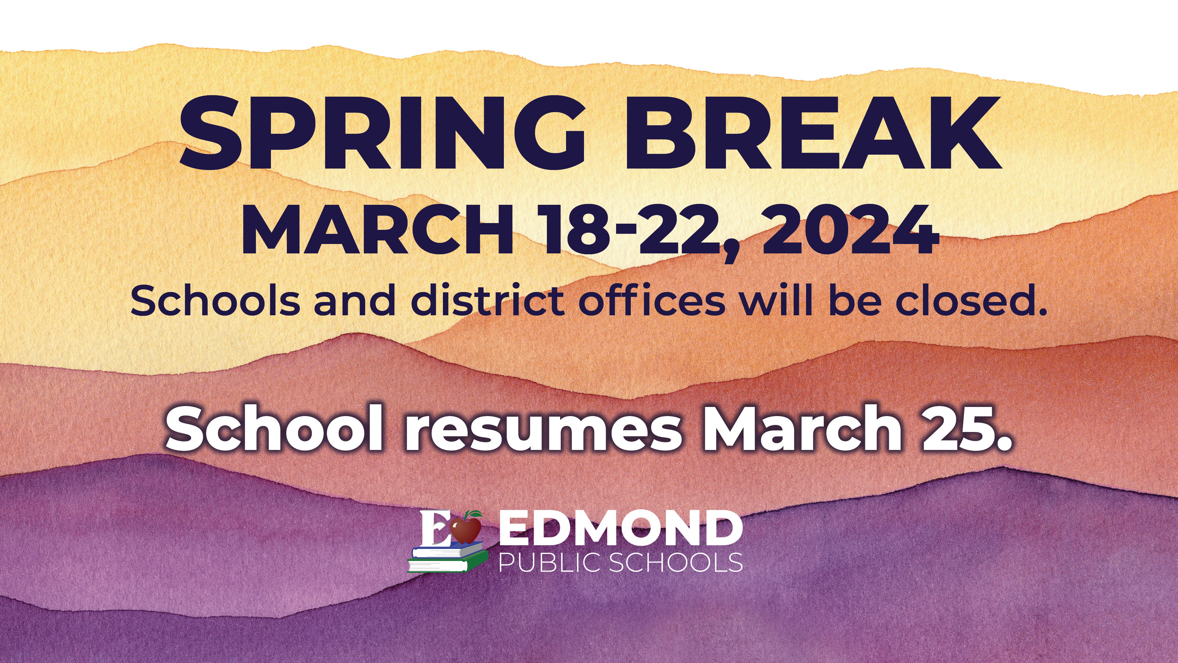 Spring break March 18-22, 2024. Schools and offices will be closed. School resumes March 25. Edmond Public Schools