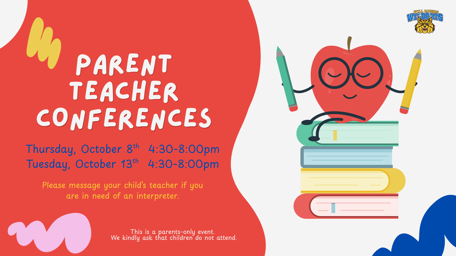 Parent Teacher Conferences. Thursday, 10/8 or Tuesday, 10/13.This is a parents-only event. We kindly ask that children do not attend.