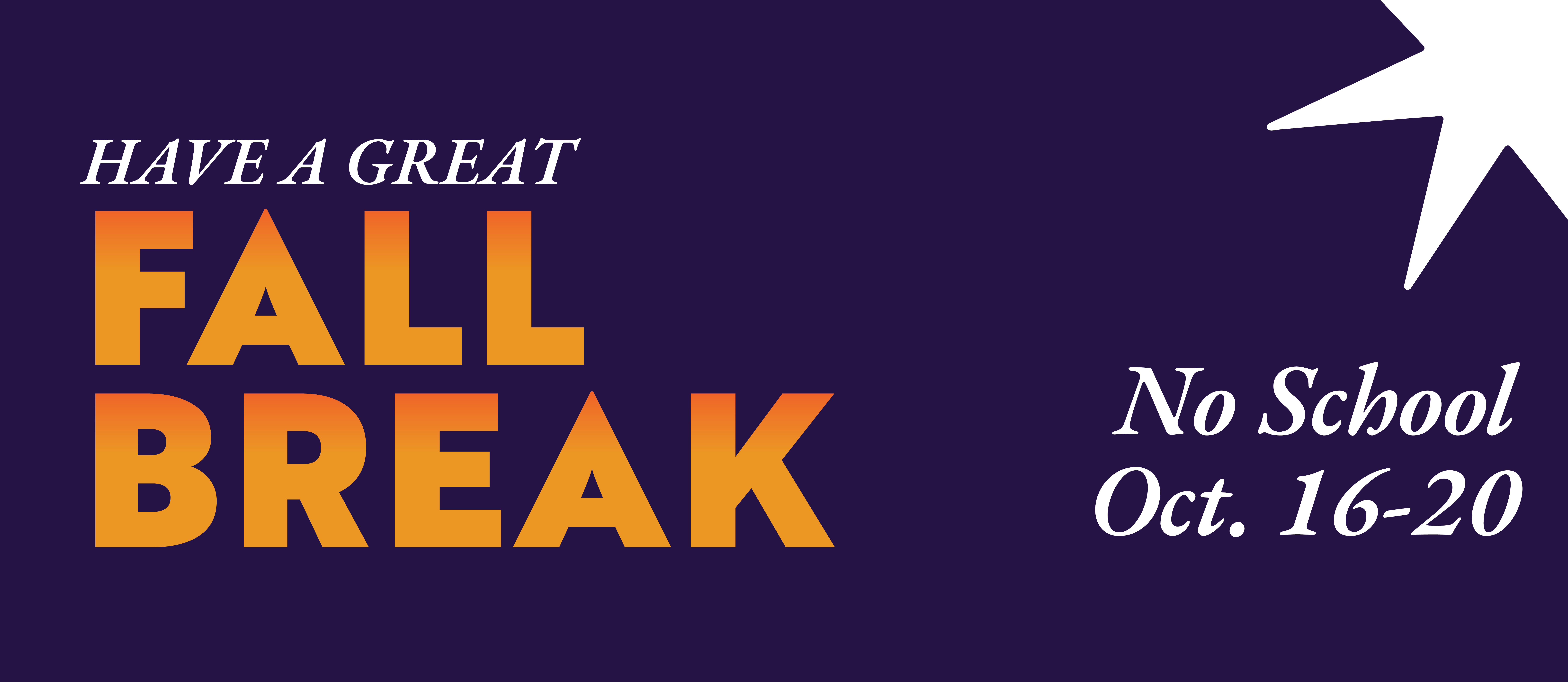 Fall Break is Oct. 16-20. No School.
