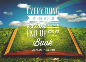 Everything in the world exists in order to end up as a book