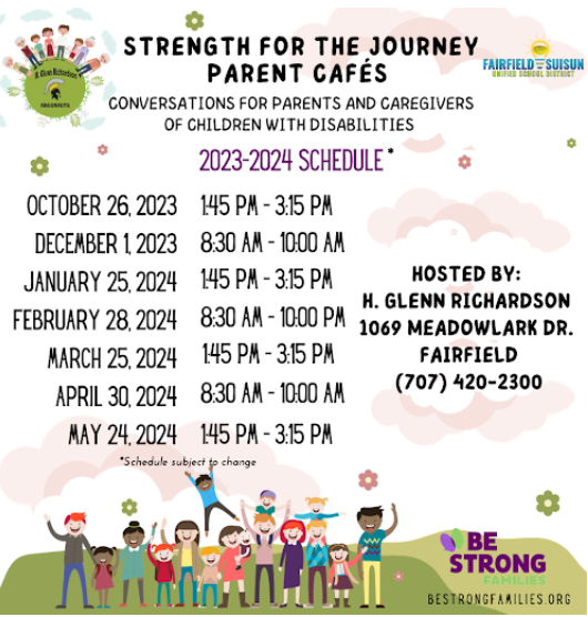 Strength for the Journey Parent Cafés - Conversations for parents and caregivers of children with disabilities. 2023-2024 Schedule, Hosted by H. Glenn Richardson 1069 Meadowlark Dr. Fairfield, CA. (707) 420-2300