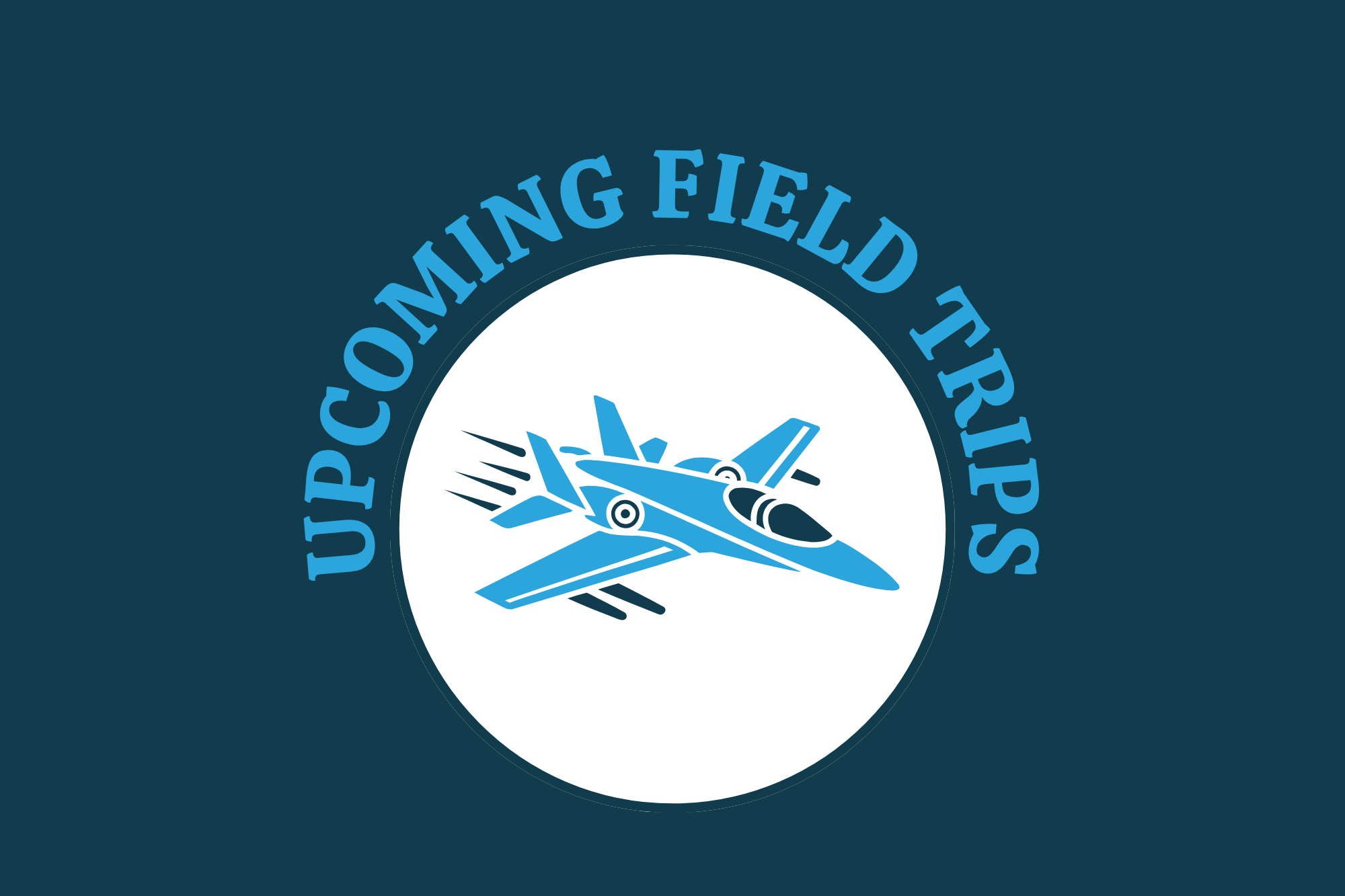 An icon of a blue jet airplane, surrounded by text reading "UPCOMING FIELD TRIPS". Background is dark blue.
