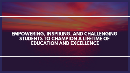 Quote: Empowering, Inspiring, and Challenging Students to Champion a Lifetime of Education and Excellence