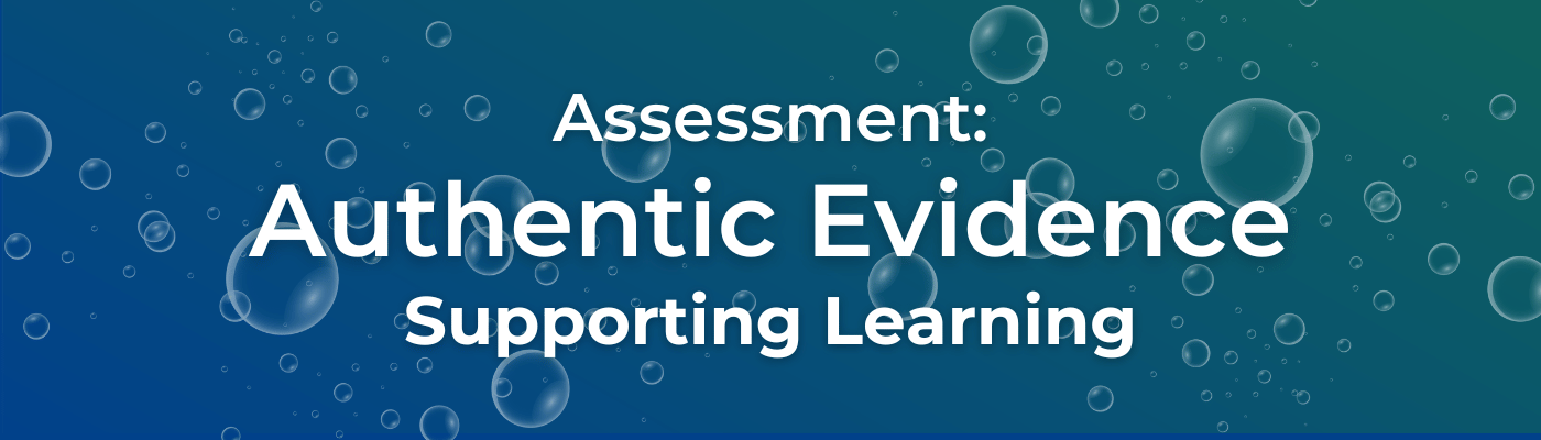 Assessment: Authentic Evidence Supporting Learning