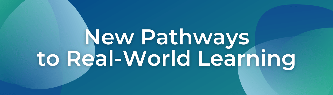 New Pathways to Real-World Learning