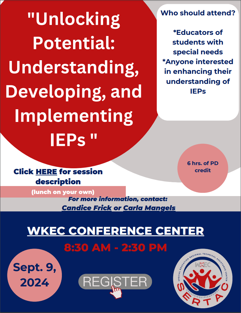 "Unlocking Potential: Understanding, Developing, and Implementing IEPS " Who should attend? *Educators of students with special needs *Anyone interested in enhancing their understanding of IEPS 6 hrs. of PD credit Click HERE for session description (lunch on your own) For more information, contact: Candice Frick or Carla Mangels WKEC CONFERENCE CENTER 8:30 AM - 2:30 PM Sept. 9, 2024 AKEC REGISTER CENTER