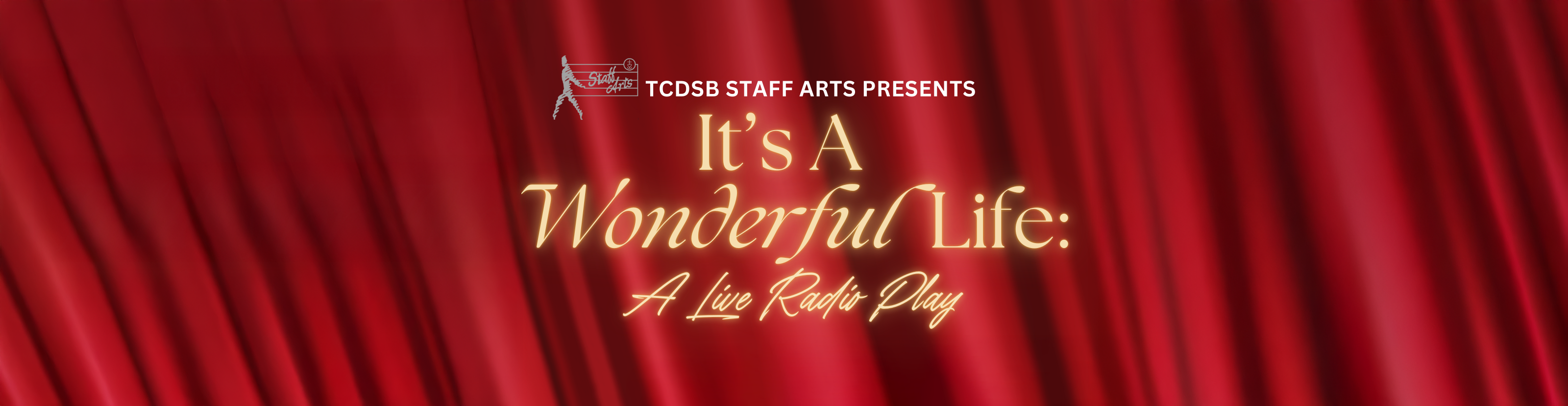 Banner showing a background of a lush red theatre curtain with the text TCDSB Staff Arts Presents "It's a Wonderful Life: A Live Radio Play" in gold