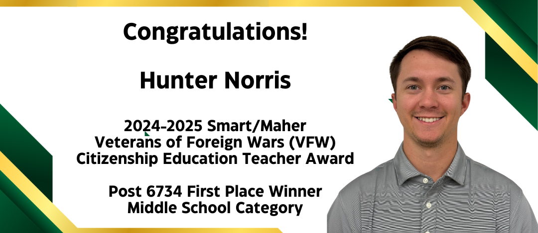 Congratulations! Hunter Norris, 2024-2025 Smart/Maher Veterans of FOreign Wars (VFW) Citizenship Education Teacher Award Post 6734 First Place Winner, Middle School Category