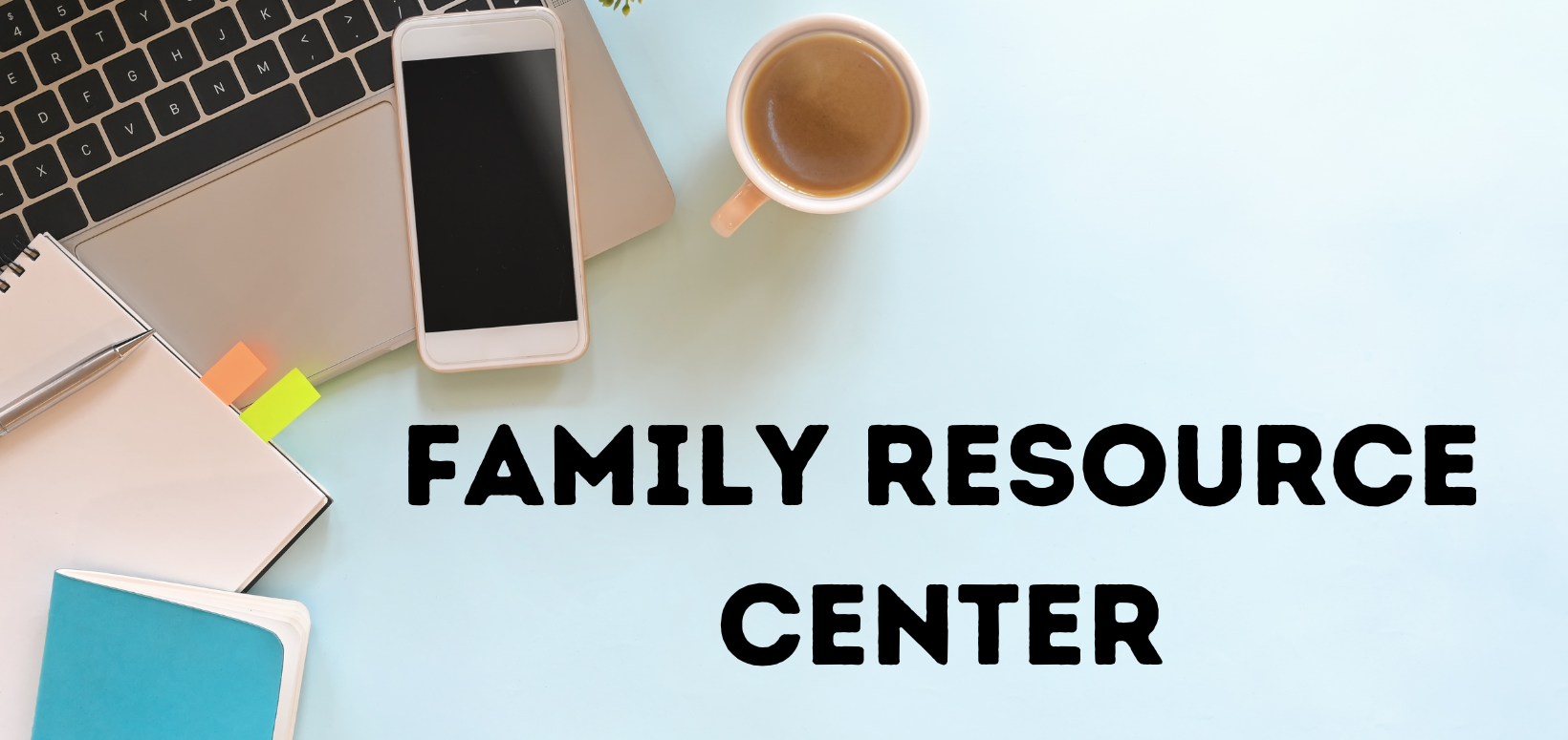 laptop, phone, notebook and mug of tea on a light blue background with text "Virtual Family Resource Center"