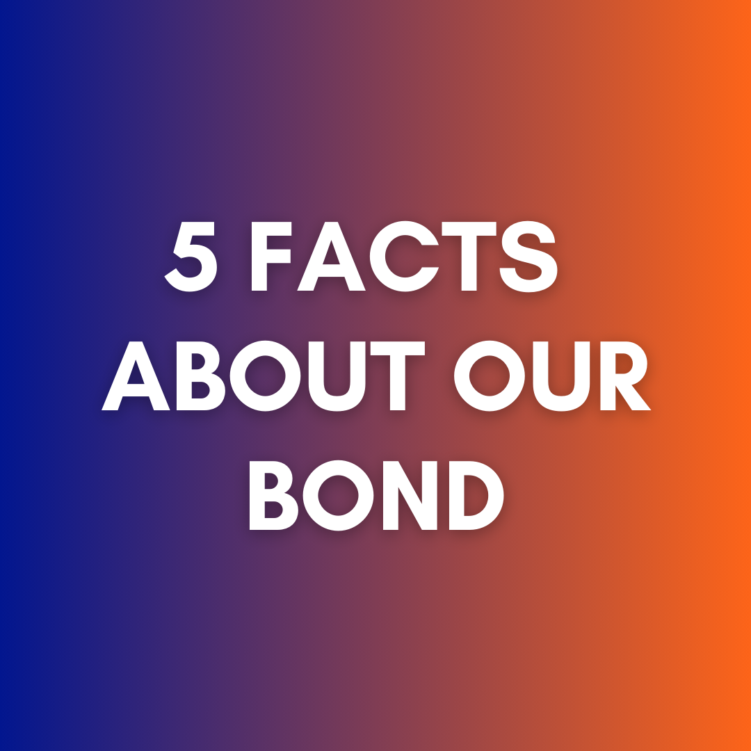 5 facts about our bond
