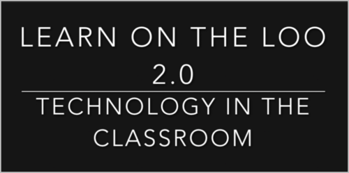 learning on the loo 2.0 technology in the clasroom
