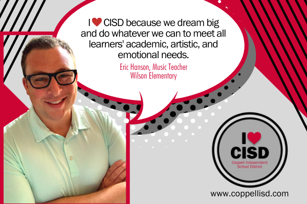 Testimonial from Eric Hanson - I heart CISD because we dream big and do whatever we can to meet all learners' academic, artistic, and emotional needs.