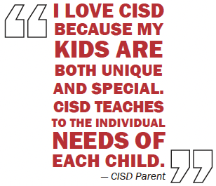 I love CISD because my kids are both unique and special. CISD teaches to the individual needs of each child.