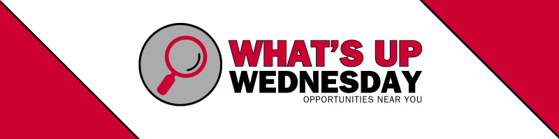 What's Up Wednesday: Opportunities Near You
