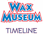 Wax Museum Timeline