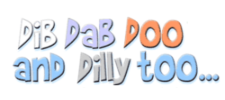 DibDabDooAndDillyToo