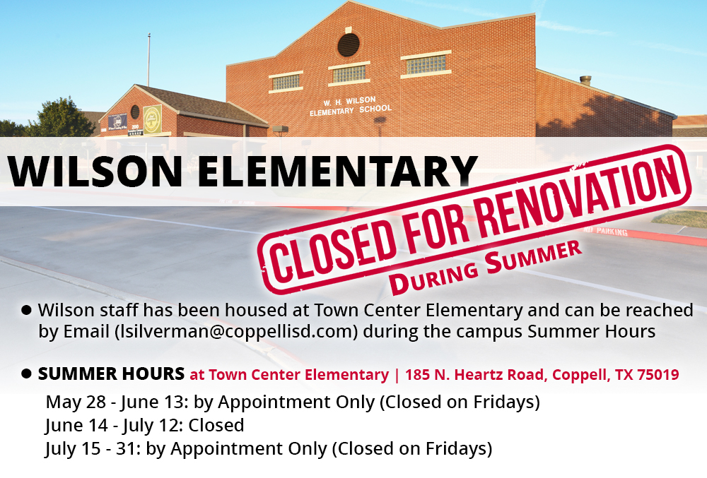 Wilson Elementary Closed for the summer due to renovation. To reach Wilson staff email lsilverman@coppellid.com