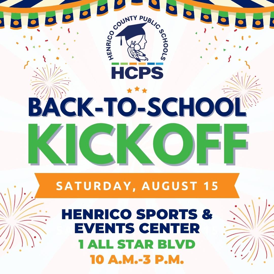 A flyer with fireworks and the HCPS logo: HCPS Back-to-School Kickoff, Saturday August 15, Henrico Sports & Events Center, 1 All Star Blvd., 10 a.m.-3 p.m. For more info go to henricoschools.us/backtoschool.