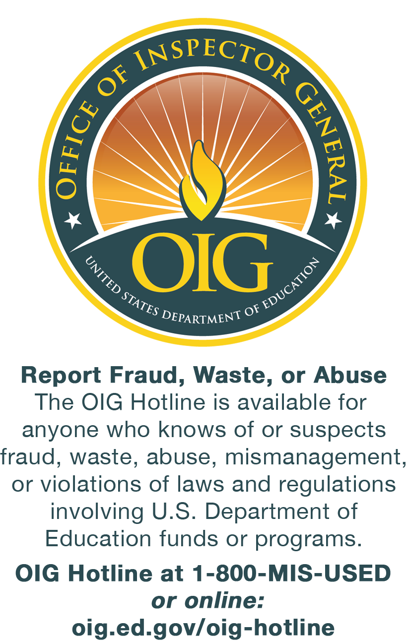 Report Fraud, Waste, or Abuse The OIG Hotline is available for  anyone who knows of or suspects fraud, waste, abuse, mismanagement, or violations of laws and regulations involving U.S. Department of Education funds or programs. OIG Hotline at 1-800-MIS-USED 