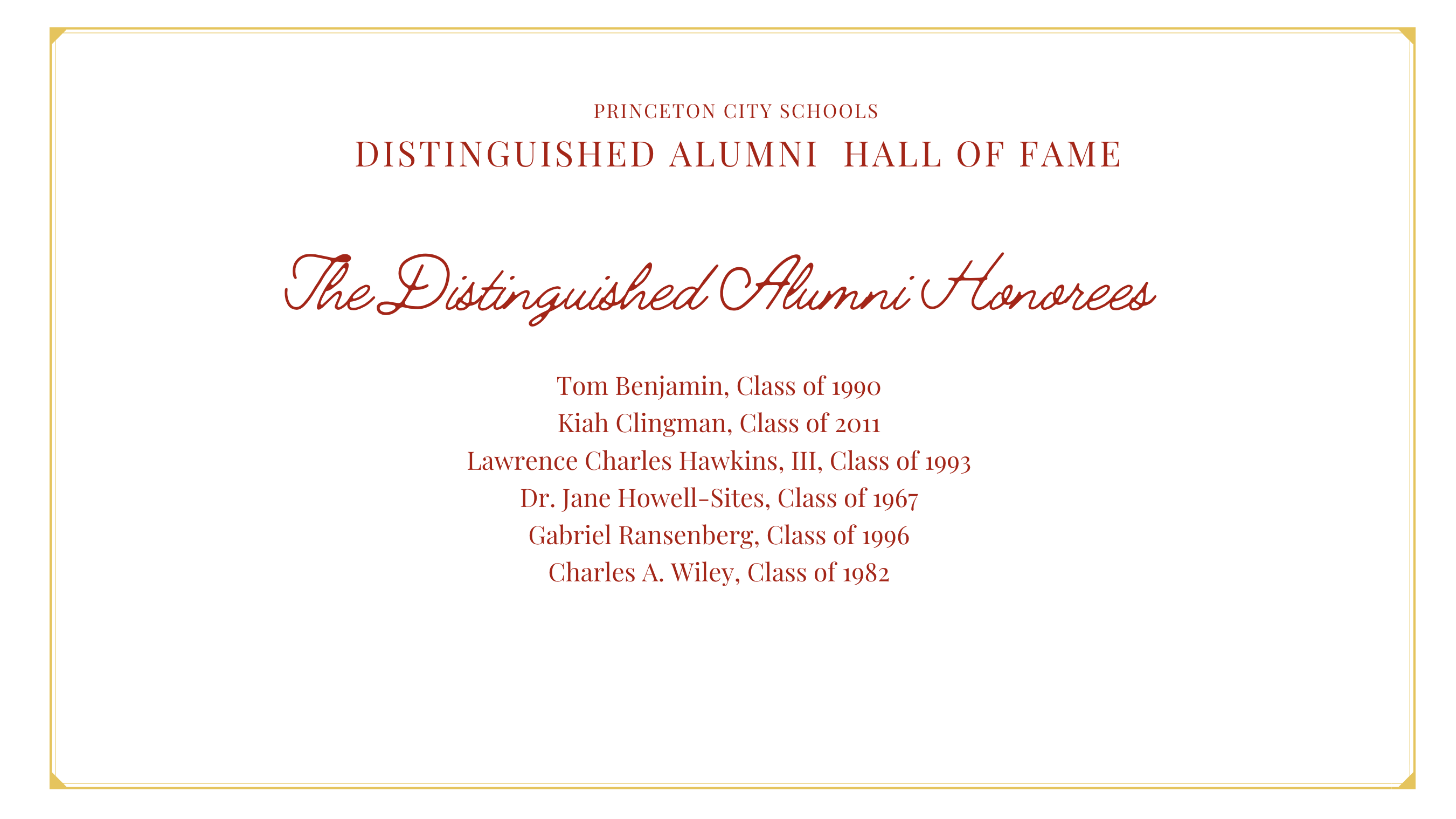 DISTINGUISHED ALUMNI HALL OF FAME: The Distinguished Alunni Honorees are Tom Benjamin, Class of 1990; Kiah Clingman, Class of 2011; Lawrence Charles Hawkins, III, Class of 1993; Dr. Jane Howell-Sites, Class of 1967; Gabriel Ransenberg, Class of 1996; Charles A. Wiley, Class of 1982