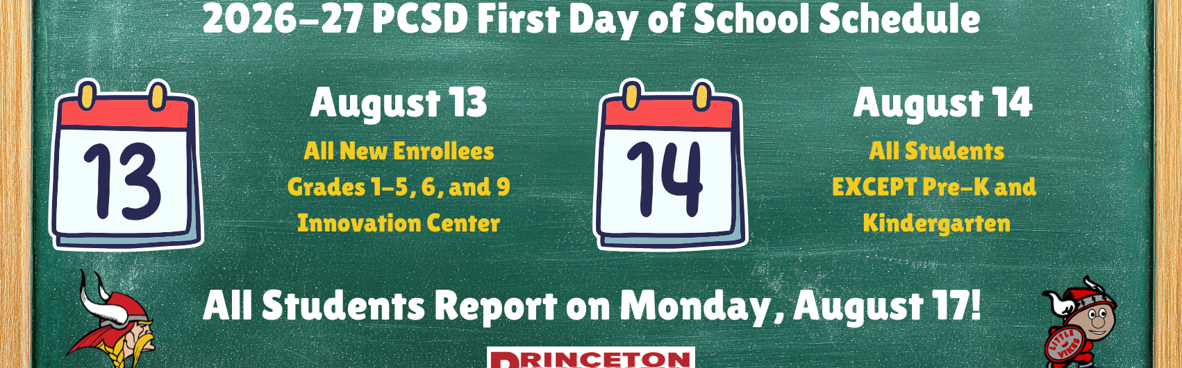 Graphic of a chalk board with the first days of school for Princeton City Schools. Those first days shown as August 13, 2026 for All New Enrollees, Grades 1-5, 6, and 9, and  Innovation Center students. August 14, 2026 is the first day for All Students EXCEPT Pre-K and  Kindergarten. Then All Students report on August 17, 2026. The Princeton City Schools logo is shown at the bottom.