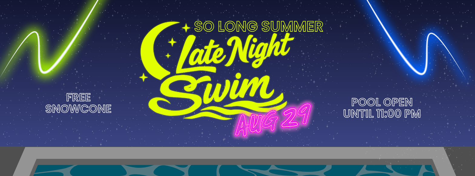 So Long Summer Late Night Swim. free snowcone. Pool open until 11 pm