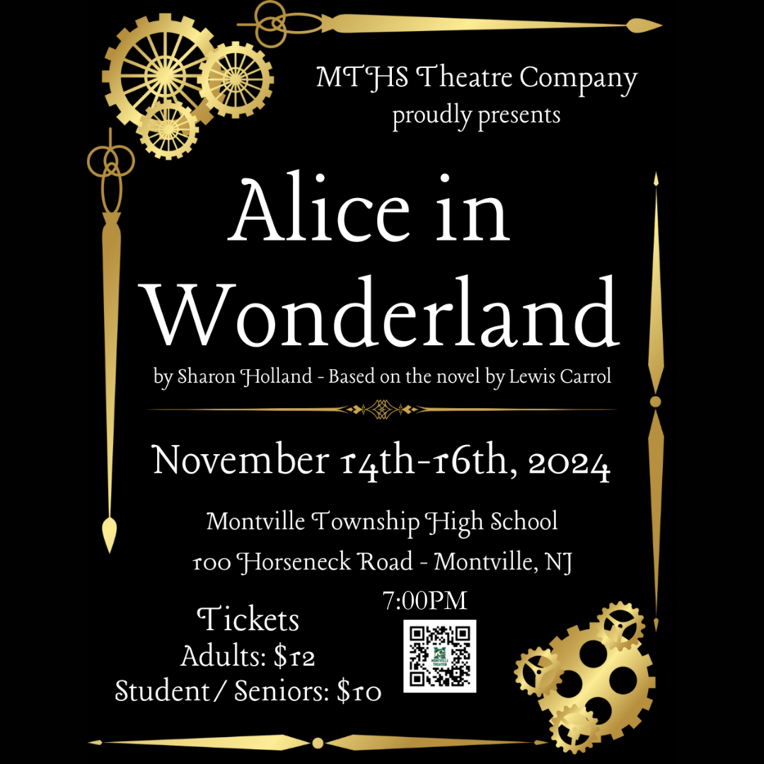 A Great Night of Theater for the Whole Family!  "Alice in Wonderland" in the Montville Township High School Theatre Company's fall play. This MTHS Drama Club event is perfect entertainment for the whole family. Based on the classic by Lewis Carroll, "Alice in Wonderland" is filled with delightful characters. Families with children of all ages will enjoy this production.   Performances of "Alice in Wonderland" will be held on Thursday, Friday and Saturday, November 14, 15 and 16 at 7:00 p.m. The production is staged in MTHS' Dr. Robert O. Stafford auditorium. MTHS is located at 100 Horseneck Road in Montville, NJ. Tickets are $10 for students and senior citizens, and $12 for adults. Tickets can be purchased at the door or in advance at http://mthsnj.booktix.net/.