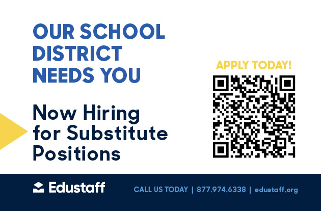 text stating Our School District Needs you.  Now Hiring for Substitute Positions.  Apply today using a qr code.  Edustaff logo.  Call us today 877-974-6338 edustaff.org