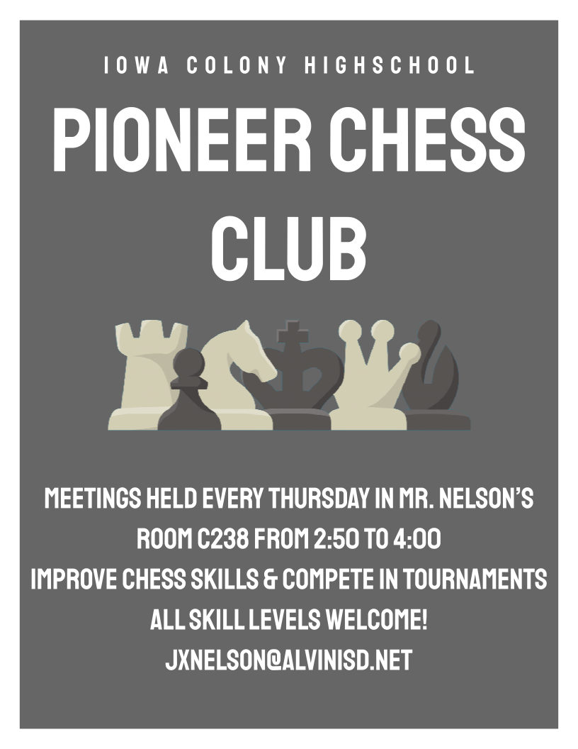 Pioneer Chess Club.  Meetings held every Thursday  in Mr. Nelson's room C238 from 2:50 - 4:00.  Improve chess skills  and compete in tournaments.  All skill levels welcome!