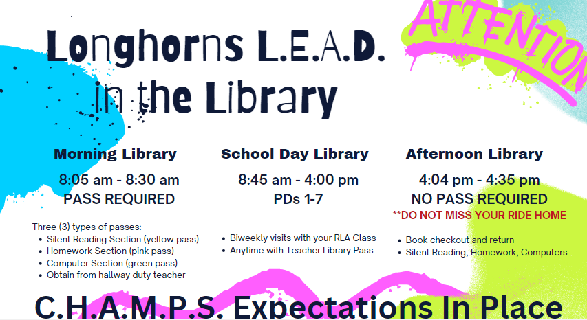 Longhorns Lead in the Library. Library visitation opportunities and three major expectations. No cell phone, no food or drink, respect and take care of our books.