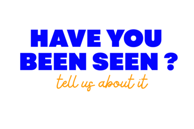 HAVE YOU BEEN SEEN?