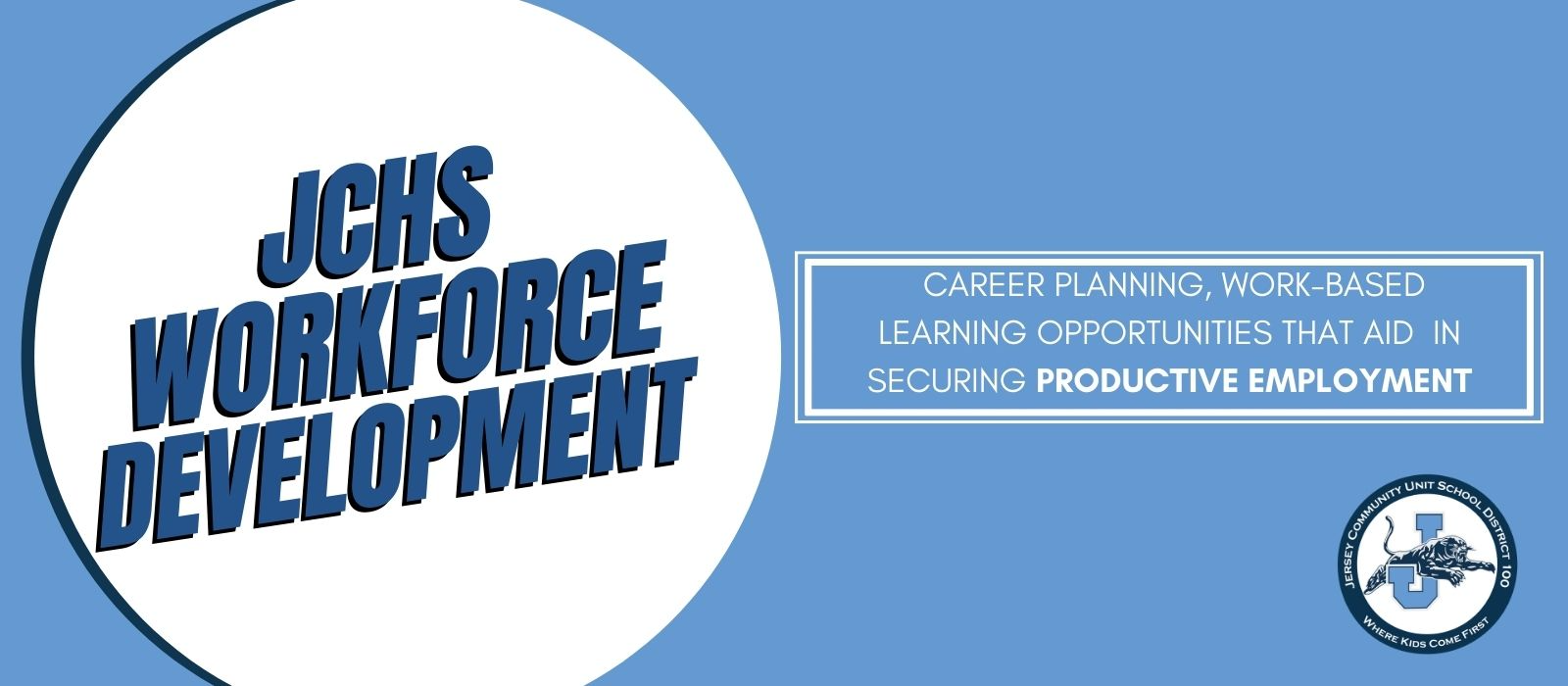 JCHS Workforce Development career planning, work-based learning opportunities that aid in securing productive employment